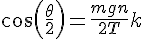 <br />cos(\frac{\theta}{2}) = \frac{mgn}{2T} + k