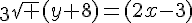 \3sqrt (y+8)=(2x-3)