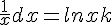 \frac{1}{x} dx = ln x + k