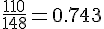 \frac{110}{148}=0.743