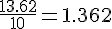 \frac{13.62}{10}=1.362