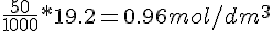 \frac{50}{1000}*19.2=0.96mol/dm^3