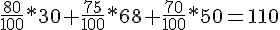 \frac{80}{100}*30+\frac{75}{100}*68+\frac{70}{100}*50=110