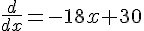 \frac{d}{dx}=-18x+30