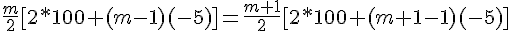 \frac{m}{2}[2*100+(m-1)(-5)]=\frac{m+1}{2}[2*100+(m+1-1)(-5)]