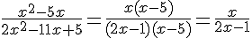 \frac{x^2-5x}{2x^2-11x+5}=\frac{x(x-5)}{(2x-1)(x-5)}=\frac{x}{2x-1}