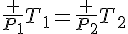 \frac {P_1}{T_1}=\frac {P_2}{T_2}