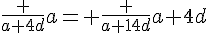 \frac {a+4d}{a}= \frac {a+14d}{a+4d}