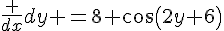 \frac {dx}{dy} =8 cos(2y+6)