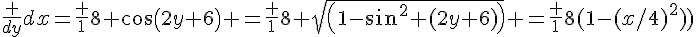 \frac {dy}{dx}=\frac {1}{8 cos(2y+6)} =\frac {1}{8 sqrt(1-sin^2 (2y+6))} =\frac {1}{8(1-(x/4)^2))