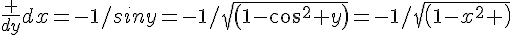 \frac {dy}{dx}=-1/siny=-1/sqrt(1-cos^2 y)=-1/sqrt(1-x^2 )