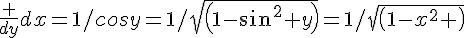 \frac {dy}{dx}=1/cosy=1/sqrt(1-sin^2 y)=1/sqrt(1-x^2 )