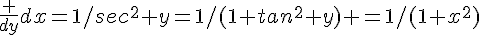 \frac {dy}{dx}=1/sec^2 y=1/(1+tan^2 y) =1/(1+x^2)