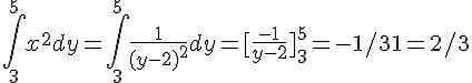 \int^5_3 x^2 dy =\int^5_3\frac {1}{(y-2)^2} dy =[\frac {-1}{y-2} ]^5_3 =-1/3 +1=2/3