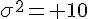 \sigma^2= 10