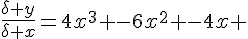 {\frac{\delta y}{\delta x}}=4x^3 -6x^2 -4x 