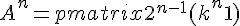  A^n = \begin{pmatrix} 2^{n-1}(k^n + 1) & 2^{n-1}(k^n - 1)\\ 2^{n-1}(k^n - 1) & 2^{n-1}(k^n + 1) \end{pmatrix} 