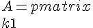  A = \begin{pmatrix}<br />k + 1 & k - 1\\<br />k - 1 & k + 1<br />\end{pmatrix}