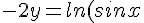 -2y=ln(sinx) +c