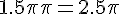 1.5\pi + \pi=2.5\pi