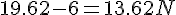 19.62-6=13.62N