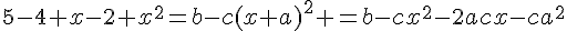 5-4 x-2 x^2=b-c(x+a)^2 =b-cx^2-2acx-ca^2