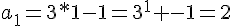 a_1=3*1-1=3^1 -1=2