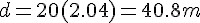 d=20(2.04)=40.8m