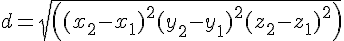 d=sqrt((x_2 -x_1)^2 +(y_2 - y_1)^2 +(z_2 -z_1)^2)