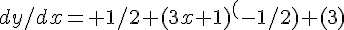 dy/dx= 1/2 (3x+1)^(-1/2) (3)