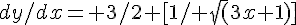 dy/dx= 3/2 [1/ \sqrt(3x+1)]