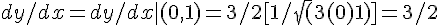 dy/dx= dy/dx| (0,1)= 3/2[ 1/\sqrt(3(0) +1)]=3/2