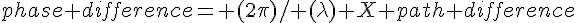 phase difference= (2\pi)/ (\lambda) X path difference