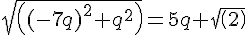 sqrt((-7q)^2+q^2)=5q sqrt(2)