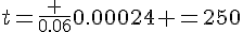 t=\frac {0.06}{0.00024} =250