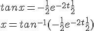 tanx=-\frac{1}{2}e^{-2t} + \frac{1}{2}<br /><br />x = tan^{-1}(-\frac{1}{2}e^{-2t} + \frac{1}{2})