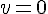 v=0