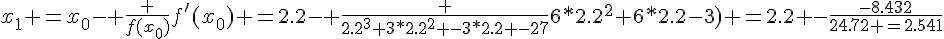 x_{1} =x_0- \frac {f(x_0)}{f'(x_0)} =2.2- \frac {2.2^3+3*2.2^2 -3*2.2 -27}{6*2.2^2+6*2.2-3)} =2.2 -\frac{-8.432}{24.72 =2.541