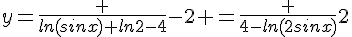 y=\frac {ln(sinx)+ln2-4}{-2} =\frac {4-ln(2sinx)}{2}