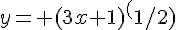 y= (3x+1)^(1/2)