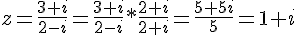 z=\frac{3+i}{2-i}=\frac{3+i}{2-i}*\frac{2+i}{2+i}=\frac{5+5i}{5}=1+i